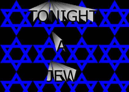 Tonight a Jew