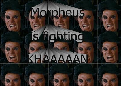 Morpheus is fighting KHAAAAN