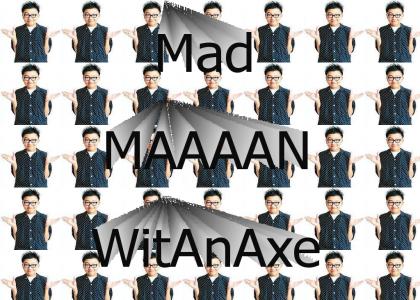 MadManWithAnAxe
