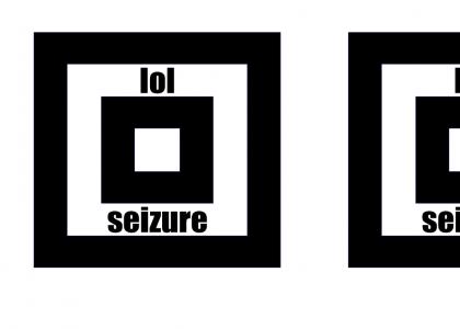 lol, seizure!