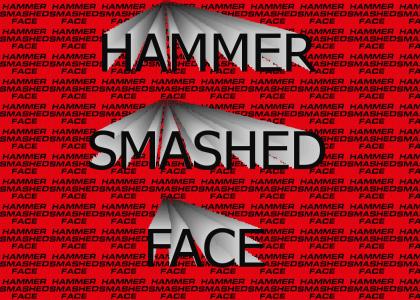 hammersmashedface