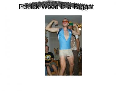 Patrick Wood is a Faggot
