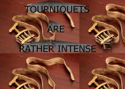 Tourniquets are Rather Intense