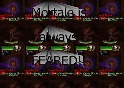 Mortale is always Feared!