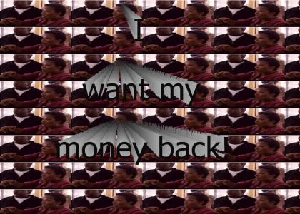 I want my money back