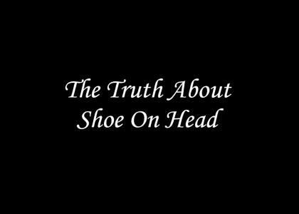 The Actual Truth About Shoe on Head (sad story, now with 99% less boner)