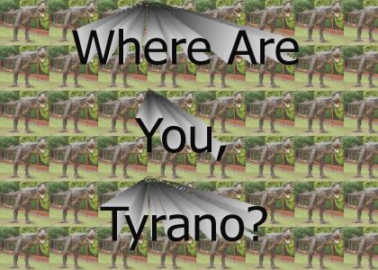 How Will I Find Tyrano?