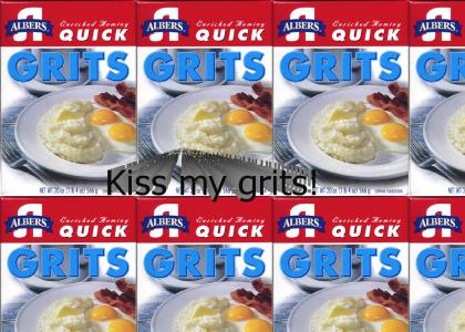 Kiss my grits