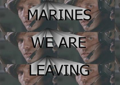 MARINES, WE ARE LEAVING