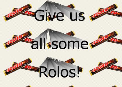 Give us all some rolos
