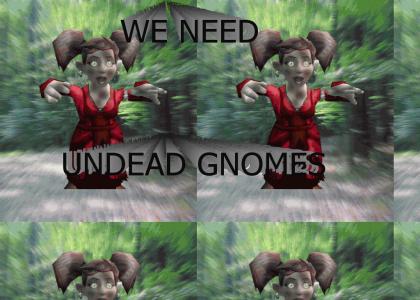 WE NEED UNDEAD GNOMES