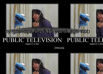 my grandpa died because if public televison