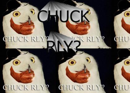 CHUCK RLY?