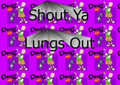 Shout Ya Lungs Out