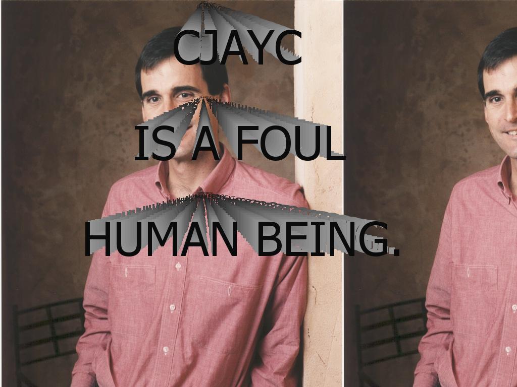 cjaycisafoulhumanbeing