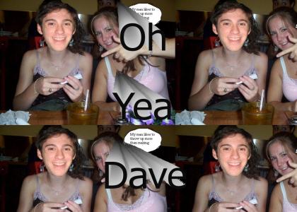Dave Oh YEA