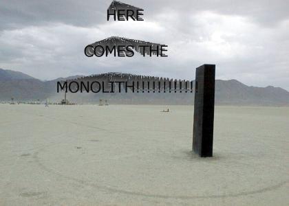 HERE COMES THE MONOLITH