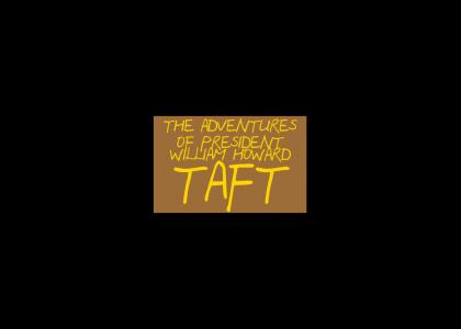 THE ADVENTURES OF PRESIDENT WILLIAM HOWARD TAFT