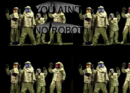 You Ain't No Robot