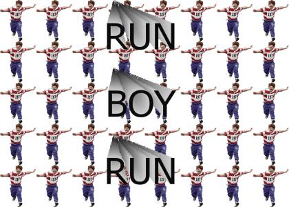 RUN BOY RUN!