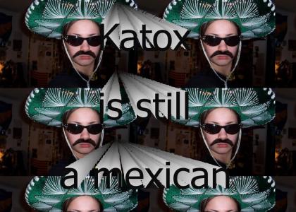 Katox is still a mexican