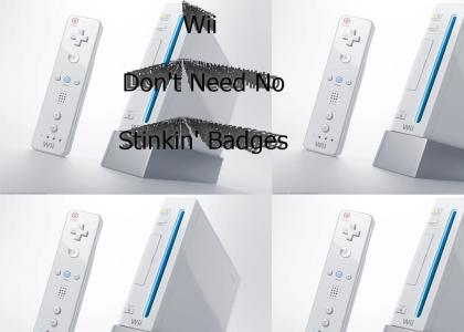 Wii Don't Need No Stinking Badges