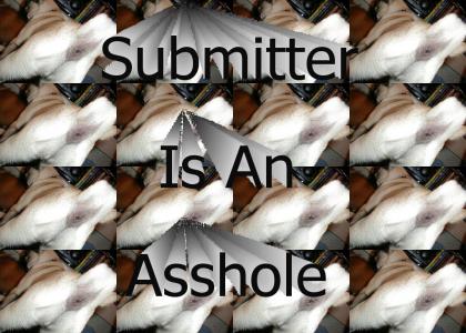 Submitter is an Asshole!