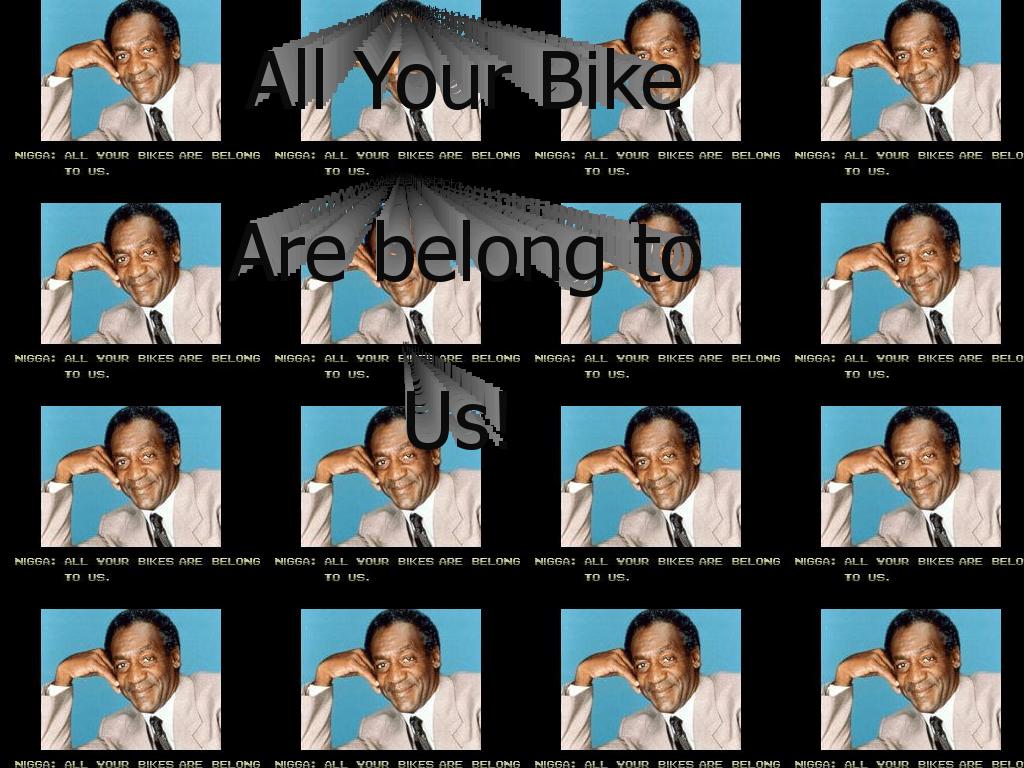 AllYourBikesBelongToNigga