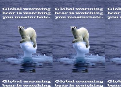 Global warming bear is watching you masturbate.