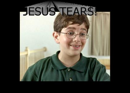 Jesus Tears!