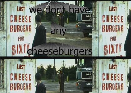 we don't have any cheeseburgers