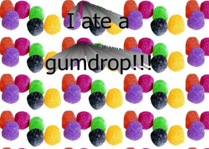 I ate a gumdrop