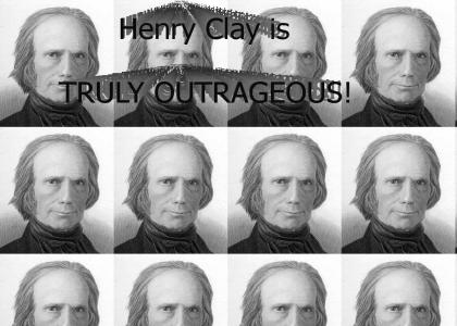 Henry Clay is Truly Outrageous