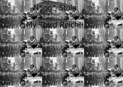 N*gg* Stole My Third Reich!!