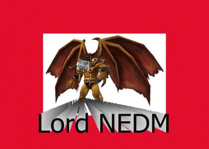 NEDM + WoW = End of us All!