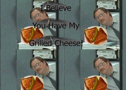 I Believe You have my grilled cheese