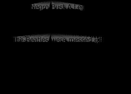 The Beatles: ''Negro Bust A Leg''