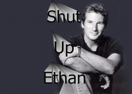 Shut up, Ethan