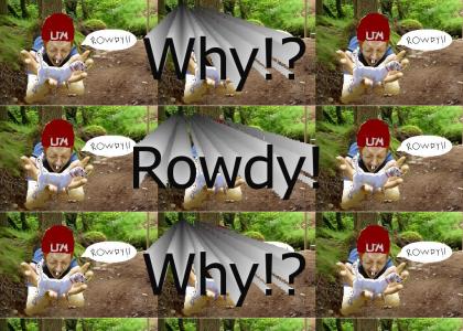 oh no rowdy