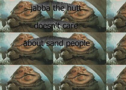 Jabba the Hutt Doesn't Care About Sand People