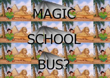 MAGIC SCHOOL BUS?