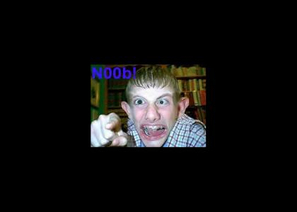 Noob you are