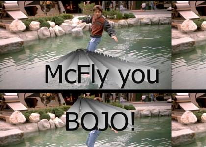 McFly you bojo!
