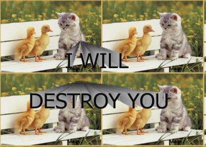 I will destroy you