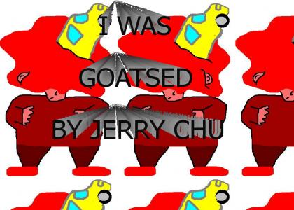 I WAS GOATSED BY JERRY CHU