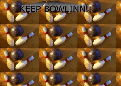 Keep Bowlin!