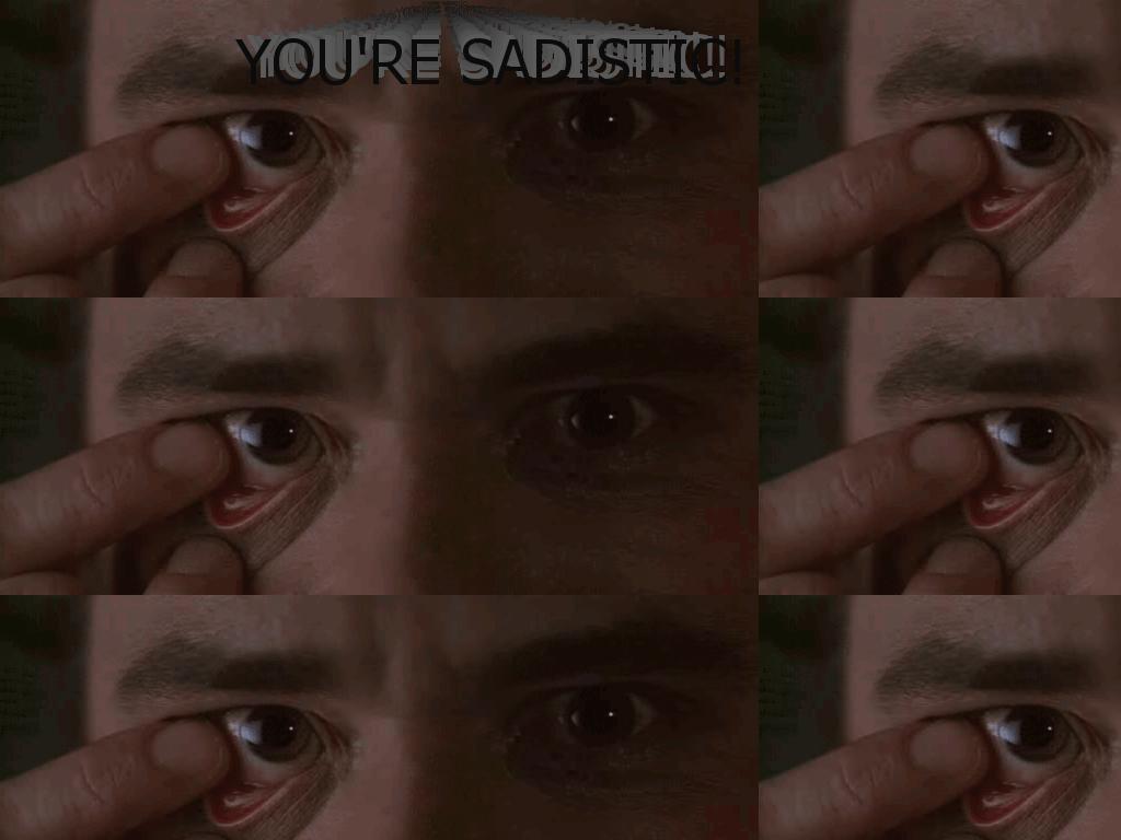 youresadistic