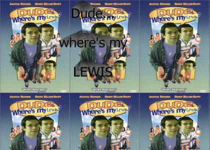 Dude, where's my lewis?