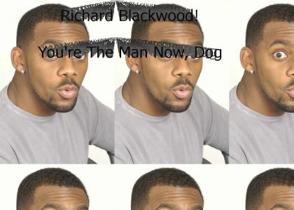 Richard Blackwood's the man now, dog!