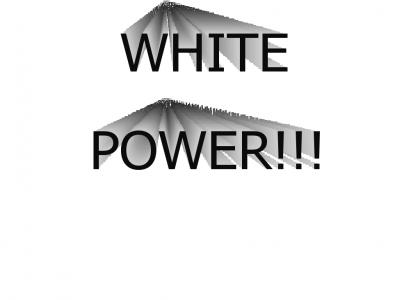 WHITE POWER!!